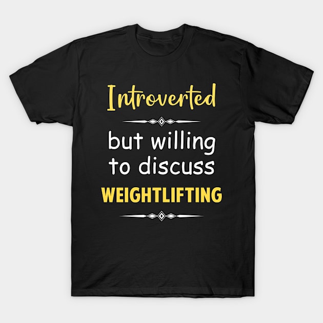 Introverted But Willing To Discuss Weightlifting Weight Lifting T-Shirt by Happy Life